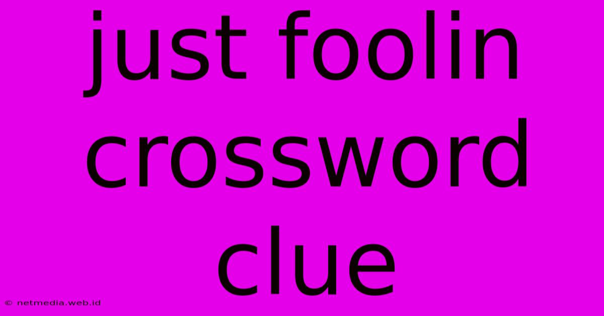 Just Foolin Crossword Clue