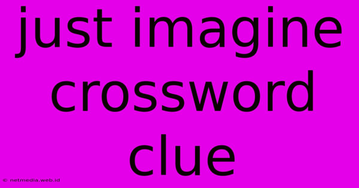 Just Imagine Crossword Clue