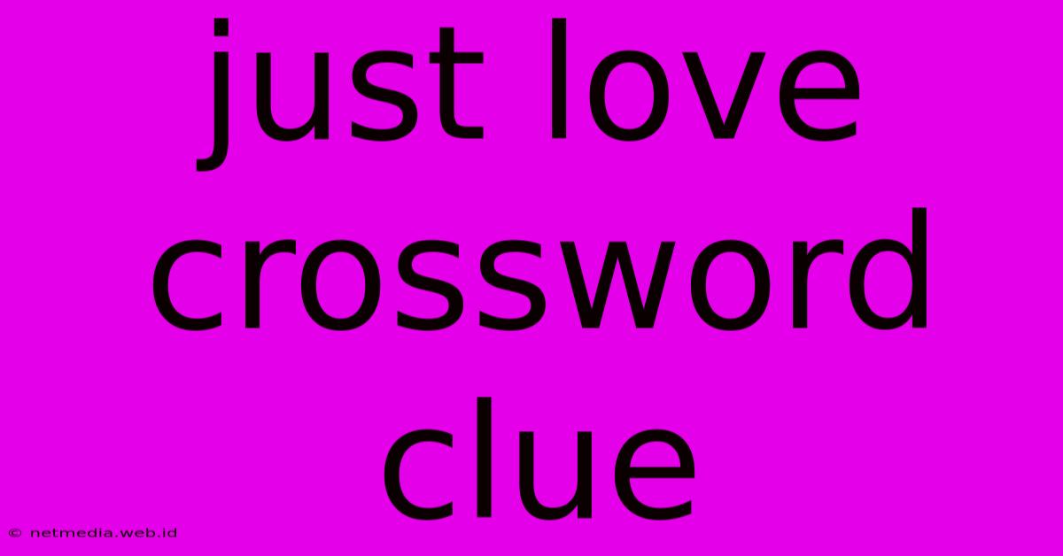 Just Love Crossword Clue