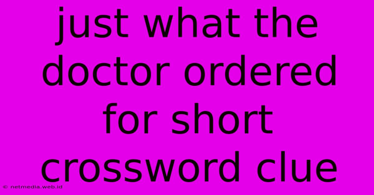 Just What The Doctor Ordered For Short Crossword Clue