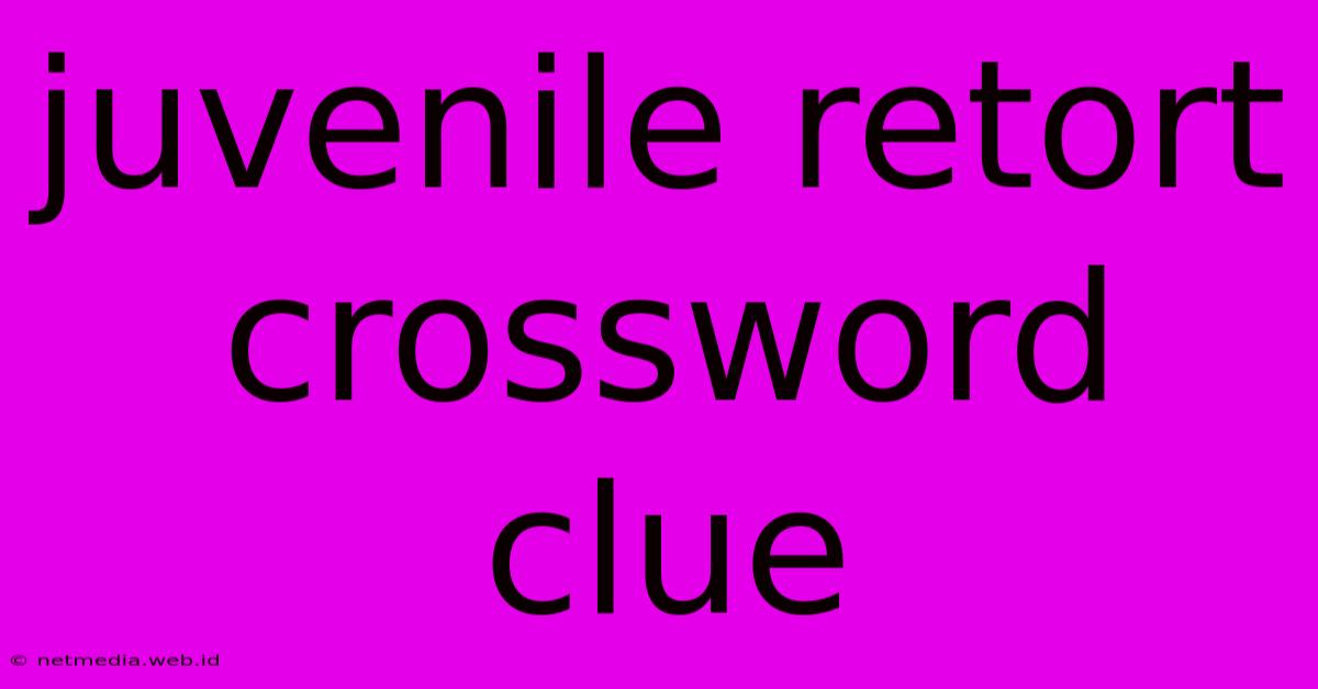 Juvenile Retort Crossword Clue