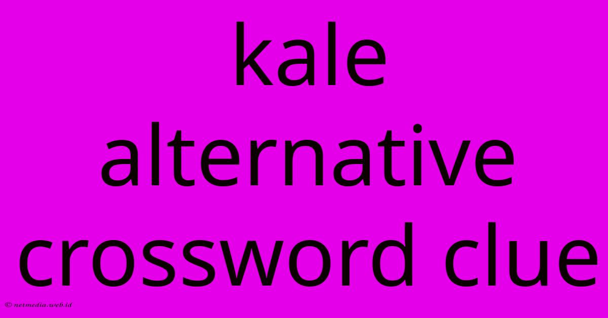 Kale Alternative Crossword Clue Kale Alternative Crossword Clue