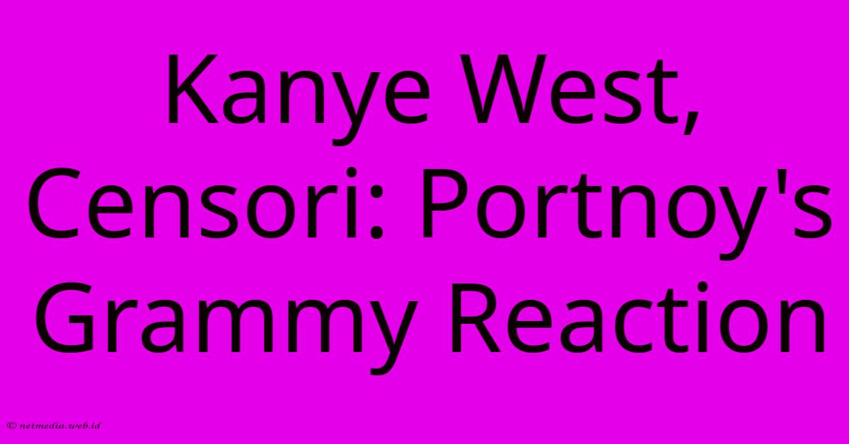 Kanye West, Censori: Portnoy's Grammy Reaction