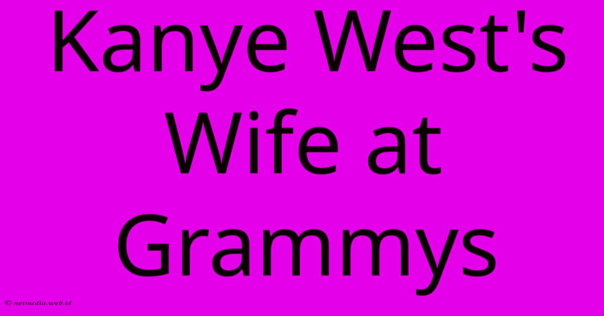 Kanye West's Wife At Grammys