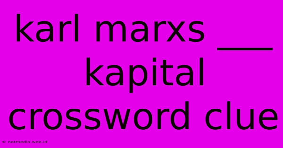 Karl Marxs ___ Kapital Crossword Clue