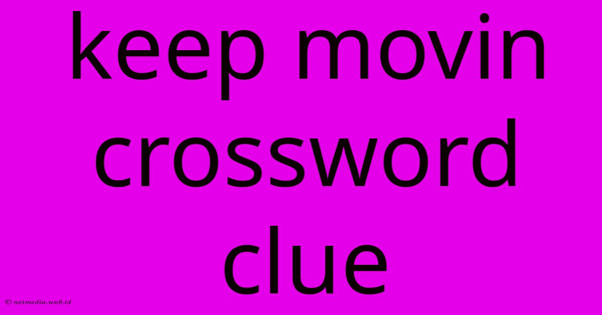 Keep Movin Crossword Clue