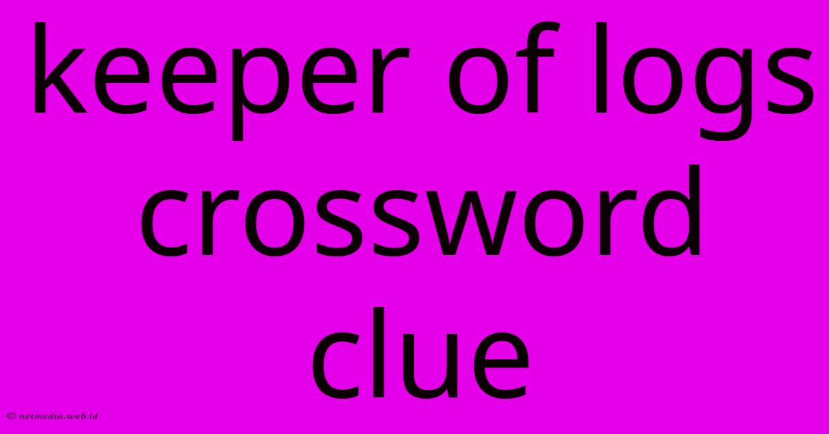 Keeper Of Logs Crossword Clue