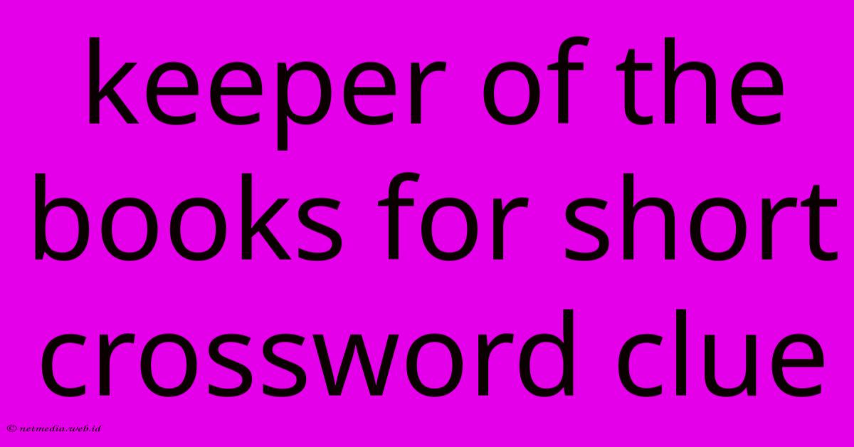Keeper Of The Books For Short Crossword Clue Keeper Of The Books For Short Crossword Clue