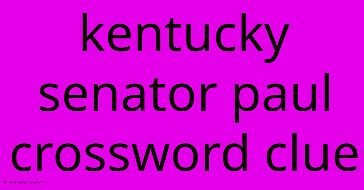 Kentucky Senator Paul Crossword Clue Kentucky Senator Paul Crossword Clue
