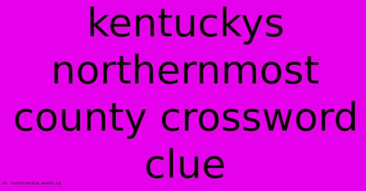 Kentuckys Northernmost County Crossword Clue