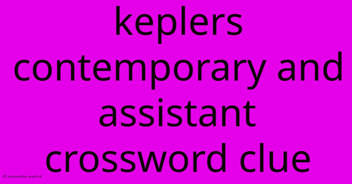 Keplers Contemporary And Assistant Crossword Clue