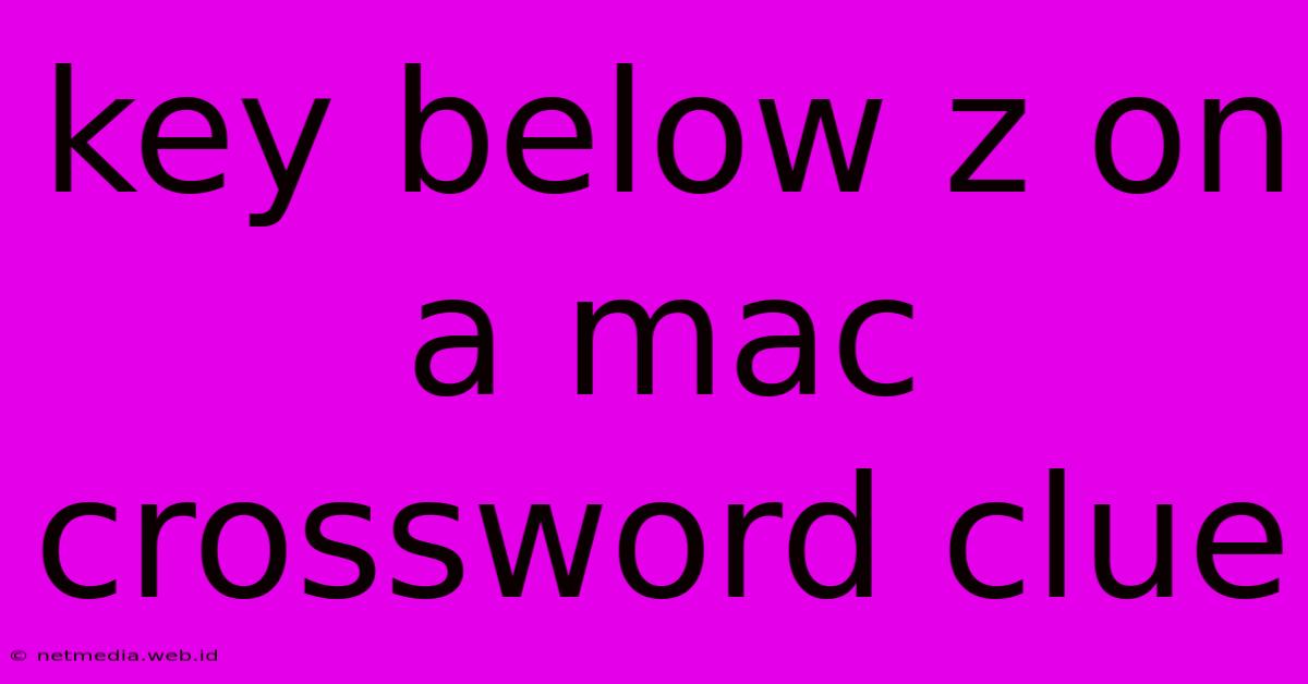 Key Below Z On A Mac Crossword Clue