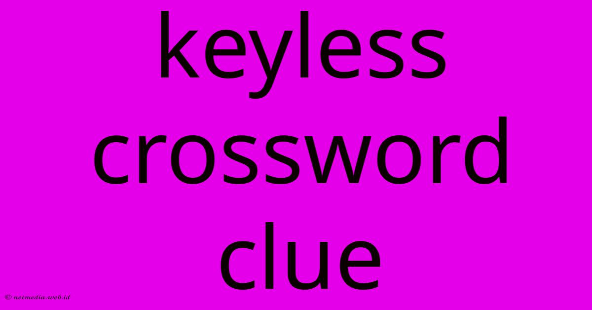 Keyless Crossword Clue