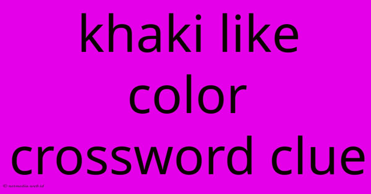 Khaki Like Color Crossword Clue Khaki Like Color Crossword Clue