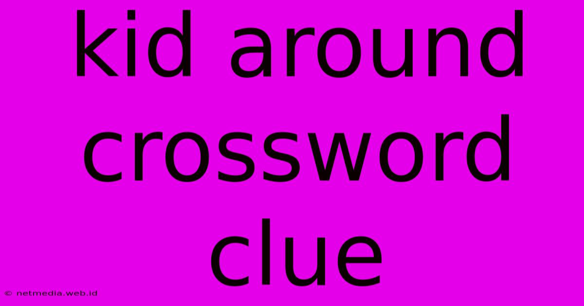 Kid Around Crossword Clue