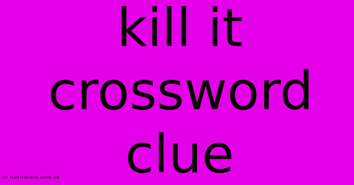 Kill It Crossword Clue