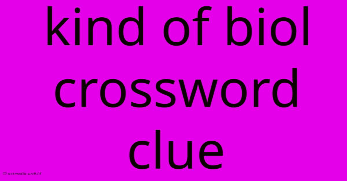 Kind Of Biol Crossword Clue Kind Of Biol Crossword Clue