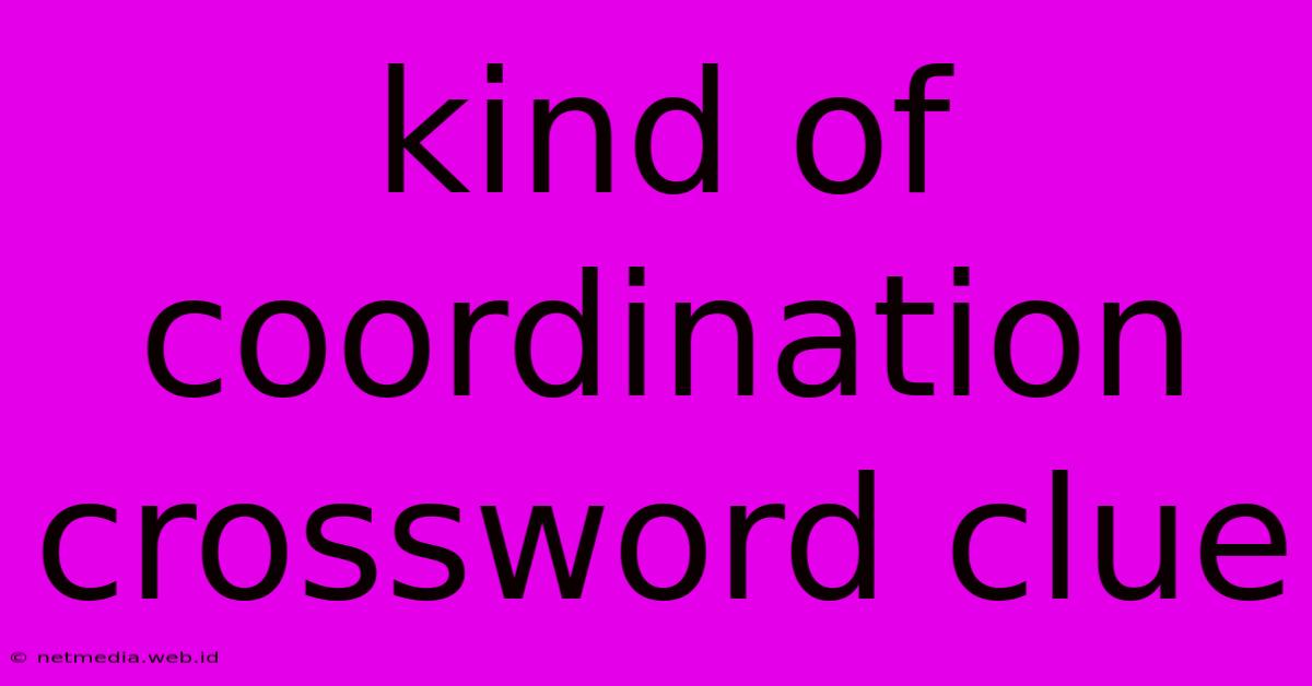 Kind Of Coordination Crossword Clue