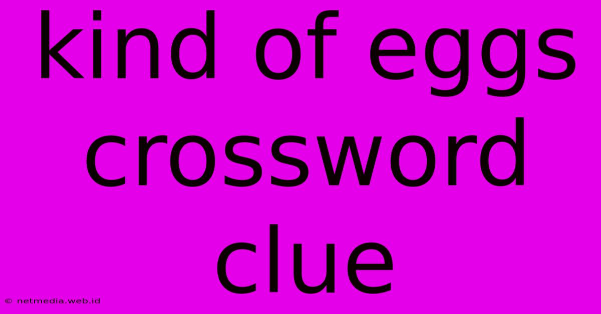 Kind Of Eggs Crossword Clue