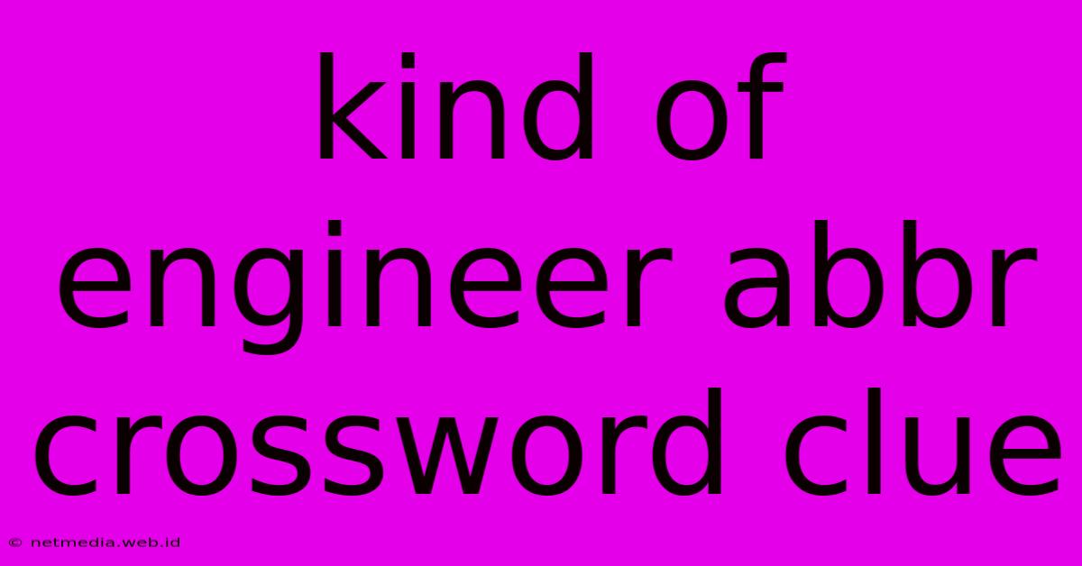 Kind Of Engineer Abbr Crossword Clue