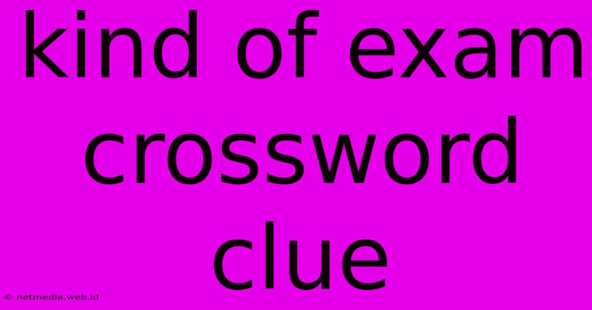 Kind Of Exam Crossword Clue