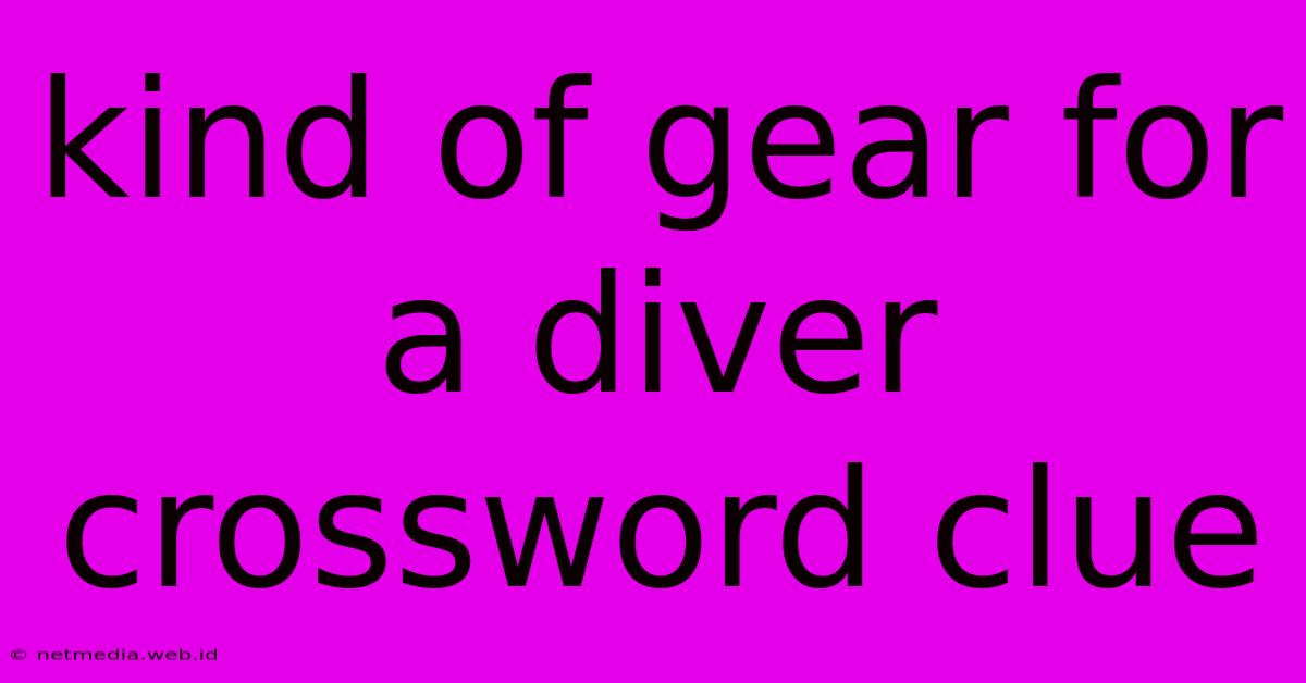 Kind Of Gear For A Diver Crossword Clue