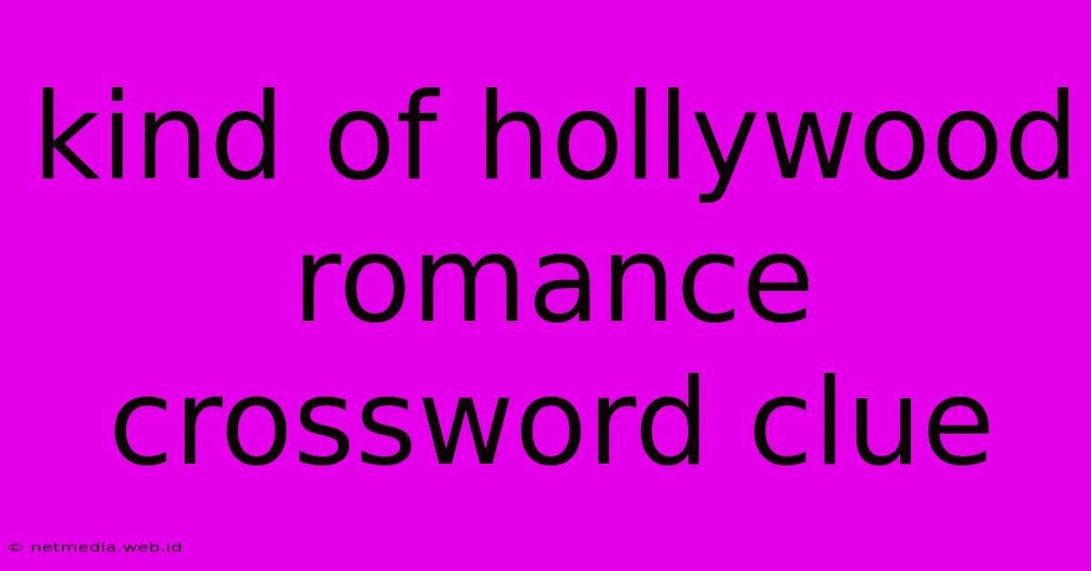 Kind Of Hollywood Romance Crossword Clue