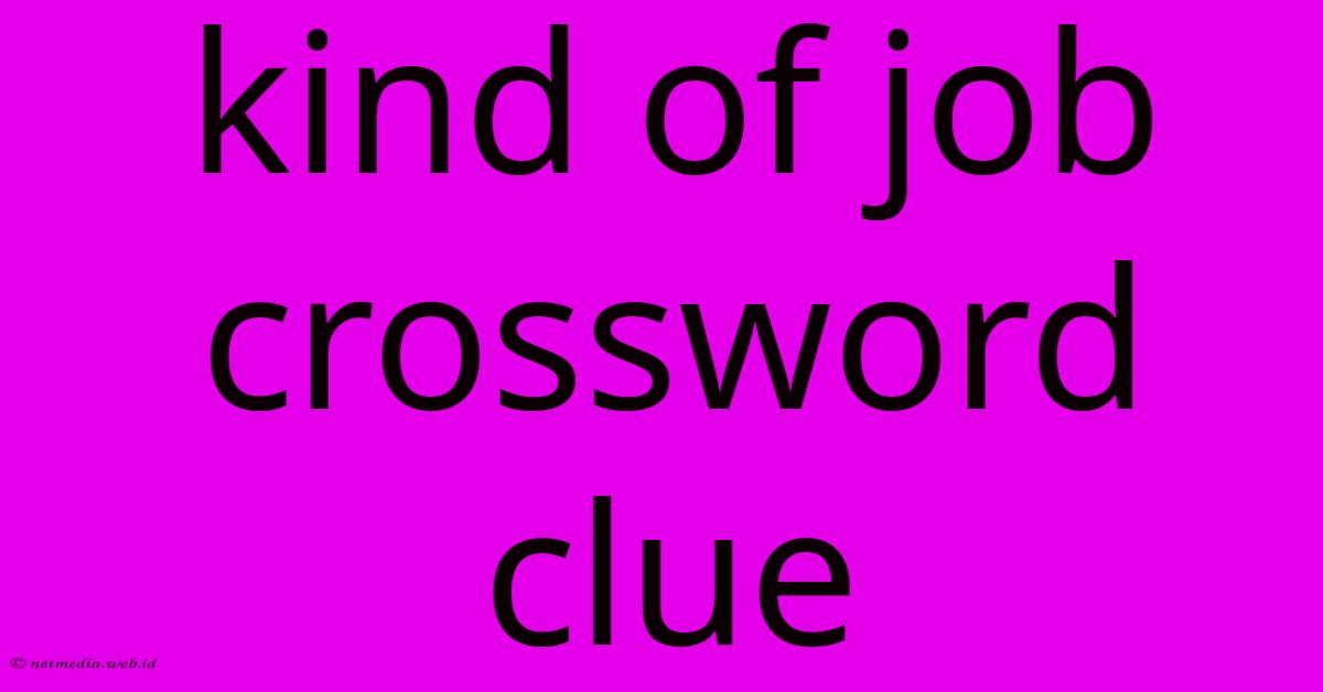 Kind Of Job Crossword Clue Kind Of Job Crossword Clue