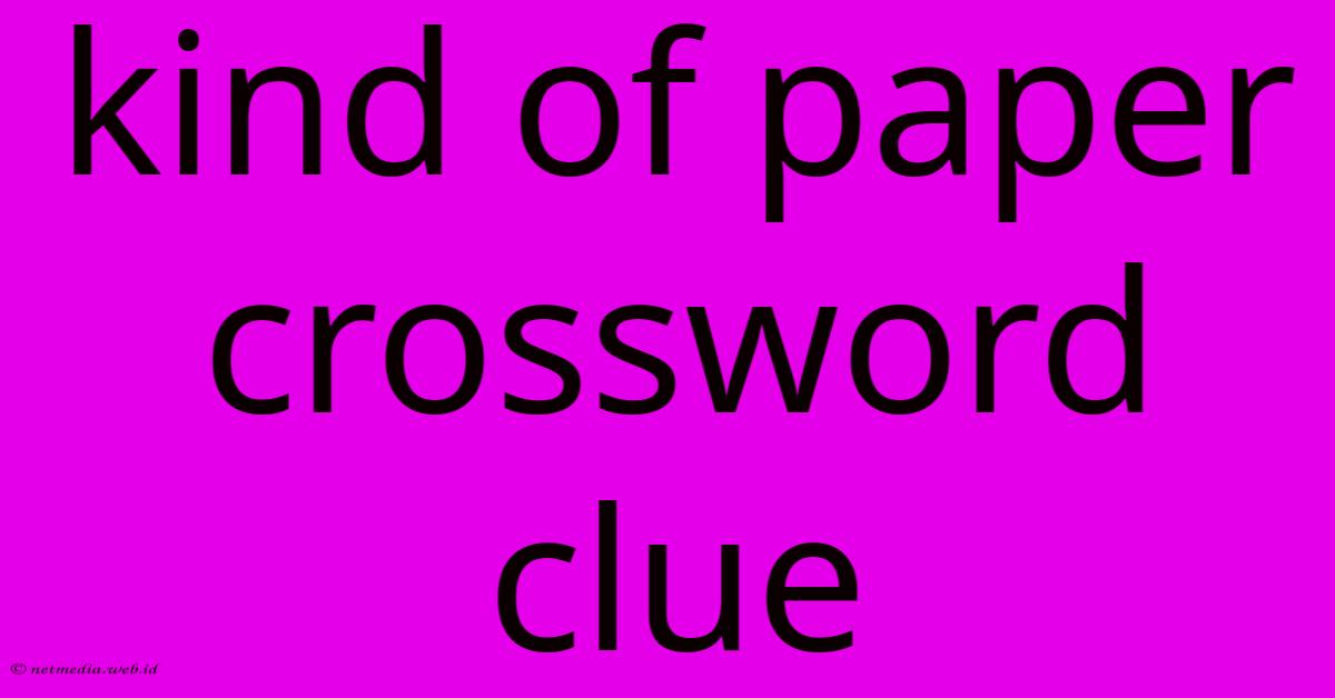Kind Of Paper Crossword Clue Kind Of Paper Crossword Clue