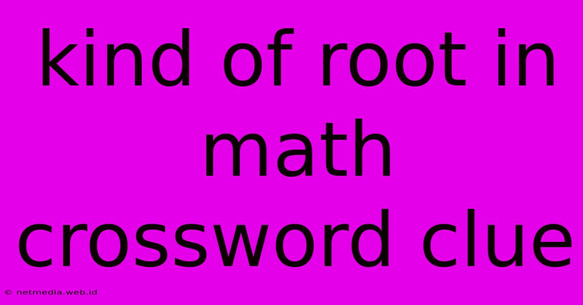 Kind Of Root In Math Crossword Clue