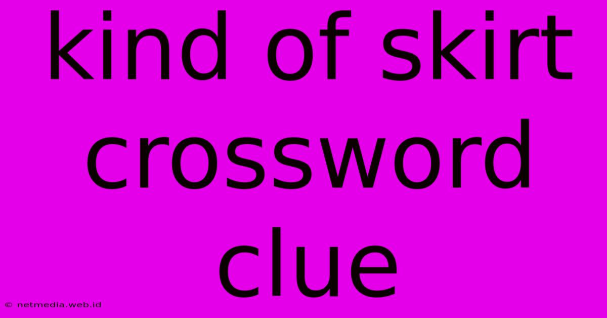 Kind Of Skirt Crossword Clue