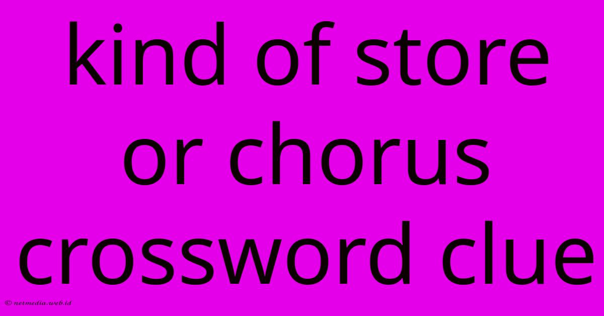 Kind Of Store Or Chorus Crossword Clue Kind Of Store Or Chorus Crossword Clue