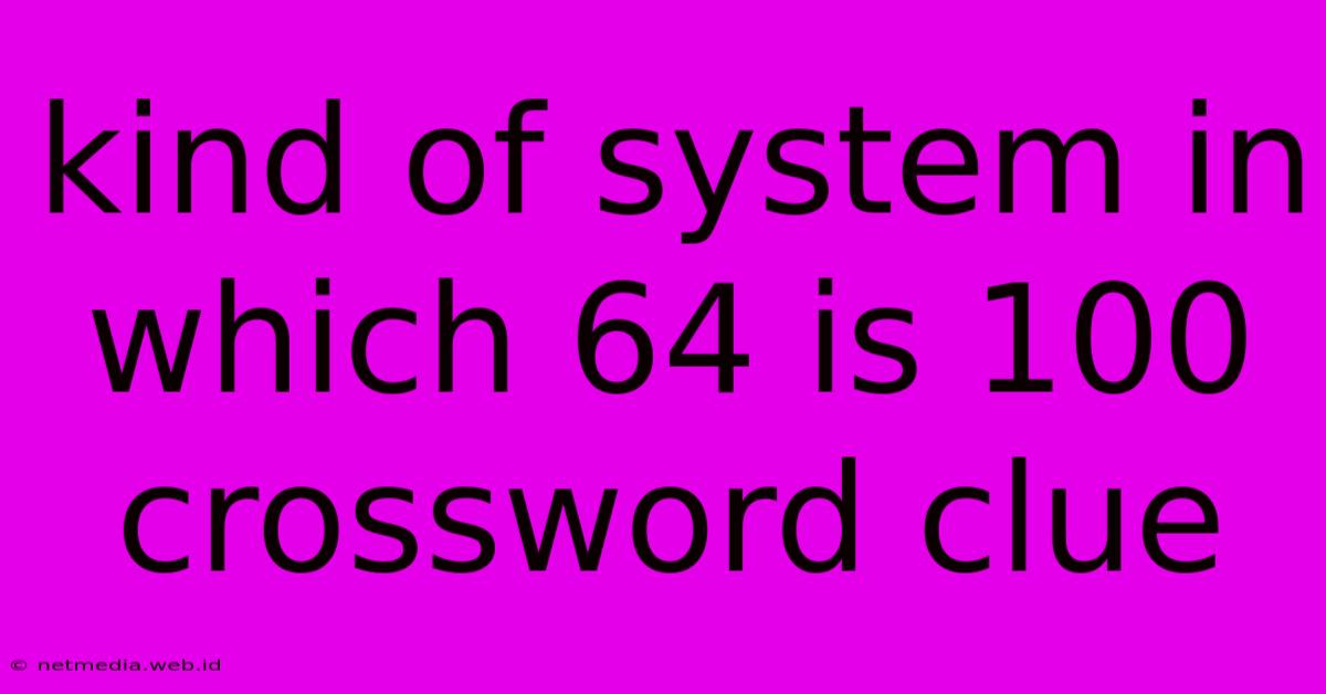 Kind Of System In Which 64 Is 100 Crossword Clue