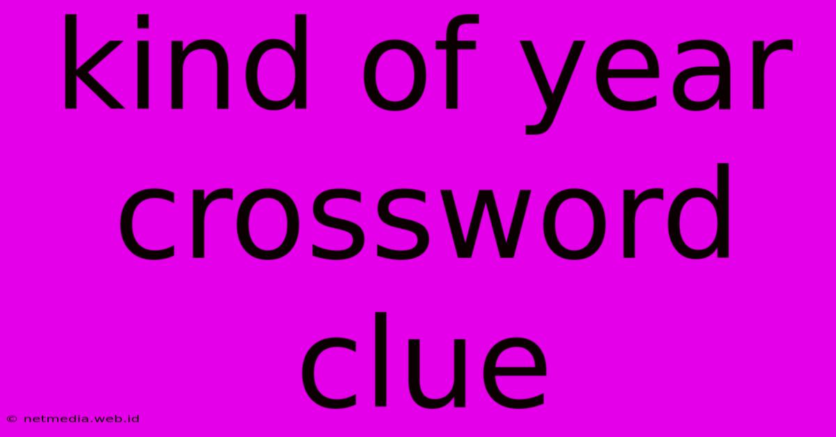 Kind Of Year Crossword Clue