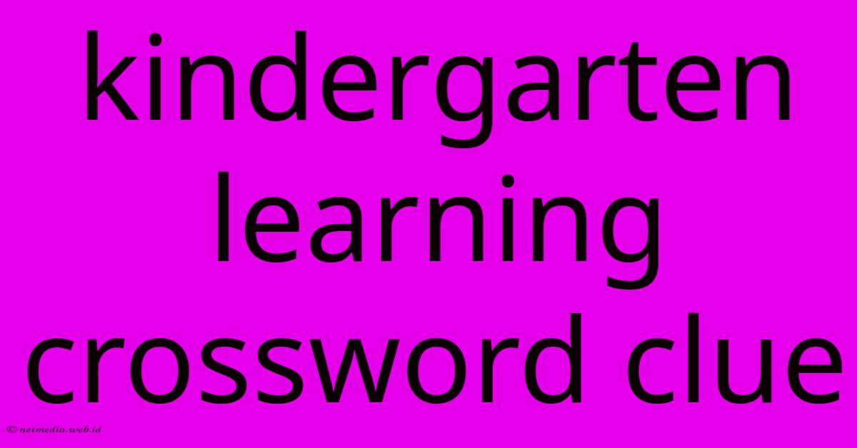 Kindergarten Learning Crossword Clue Kindergarten Learning Crossword Clue