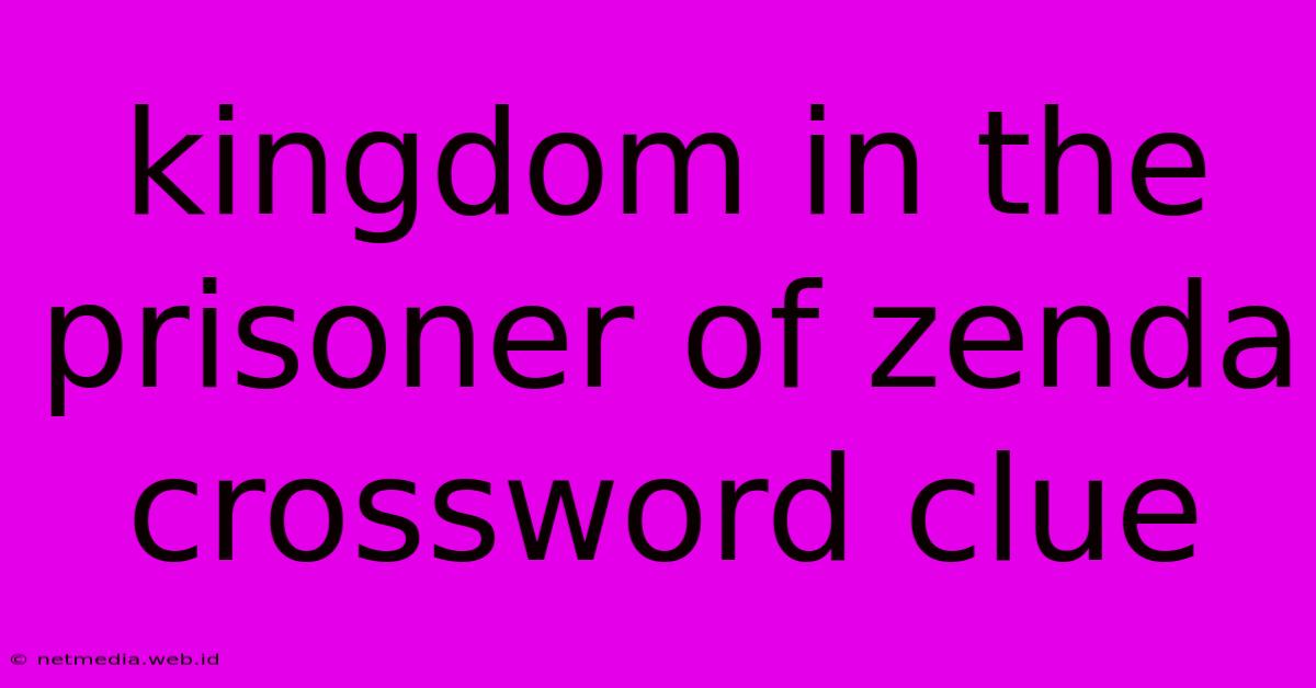 Kingdom In The Prisoner Of Zenda Crossword Clue