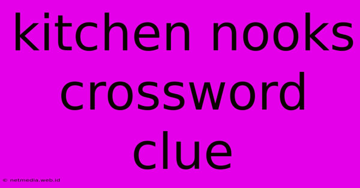 Kitchen Nooks Crossword Clue