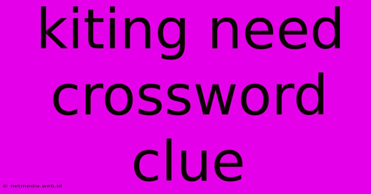 Kiting Need Crossword Clue