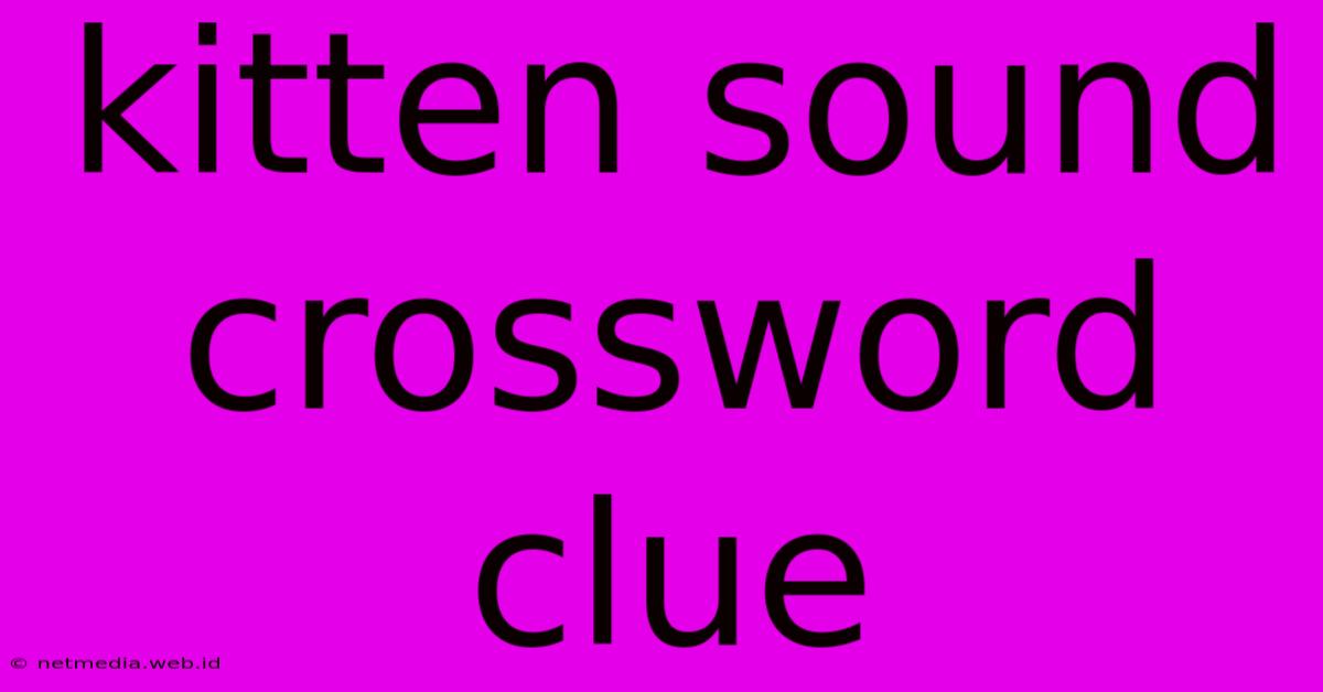 Kitten Sound Crossword Clue