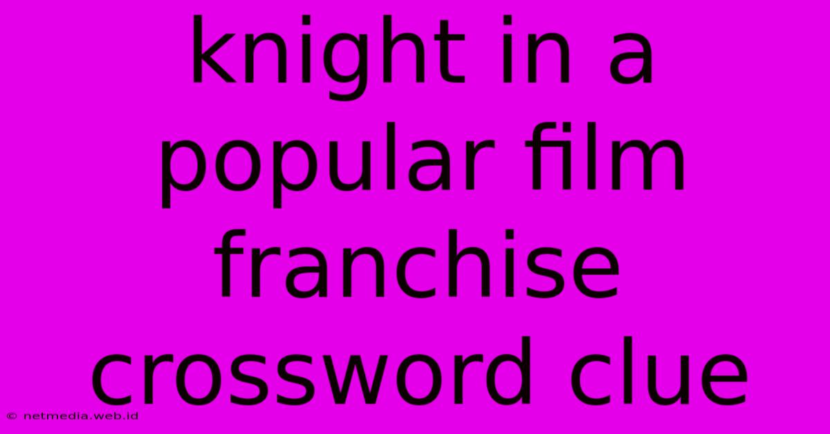 Knight In A Popular Film Franchise Crossword Clue