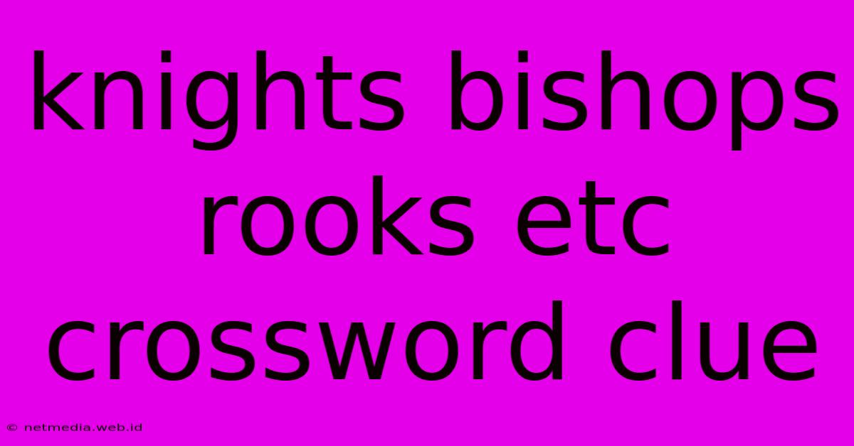 Knights Bishops Rooks Etc Crossword Clue