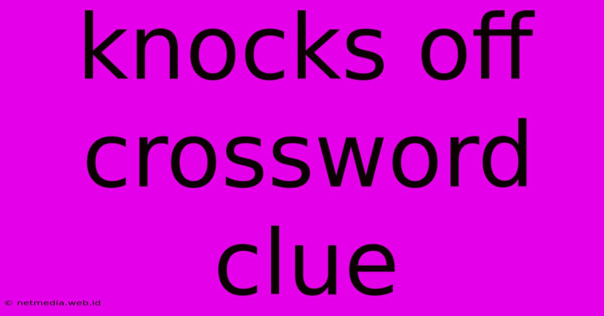 Knocks Off Crossword Clue