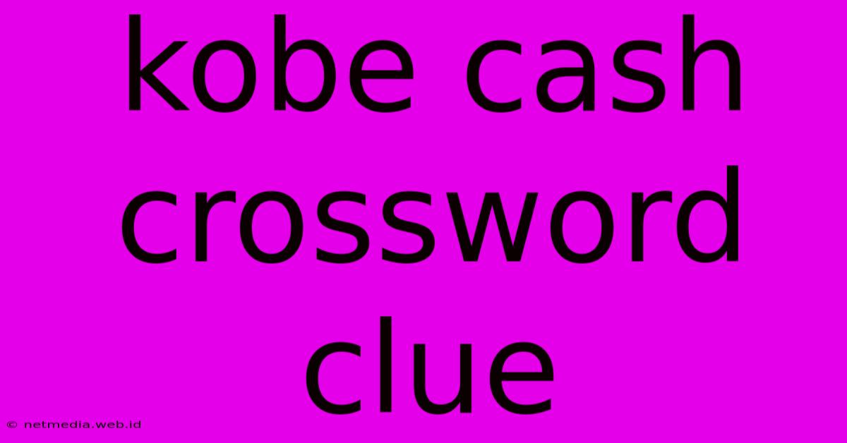 Kobe Cash Crossword Clue