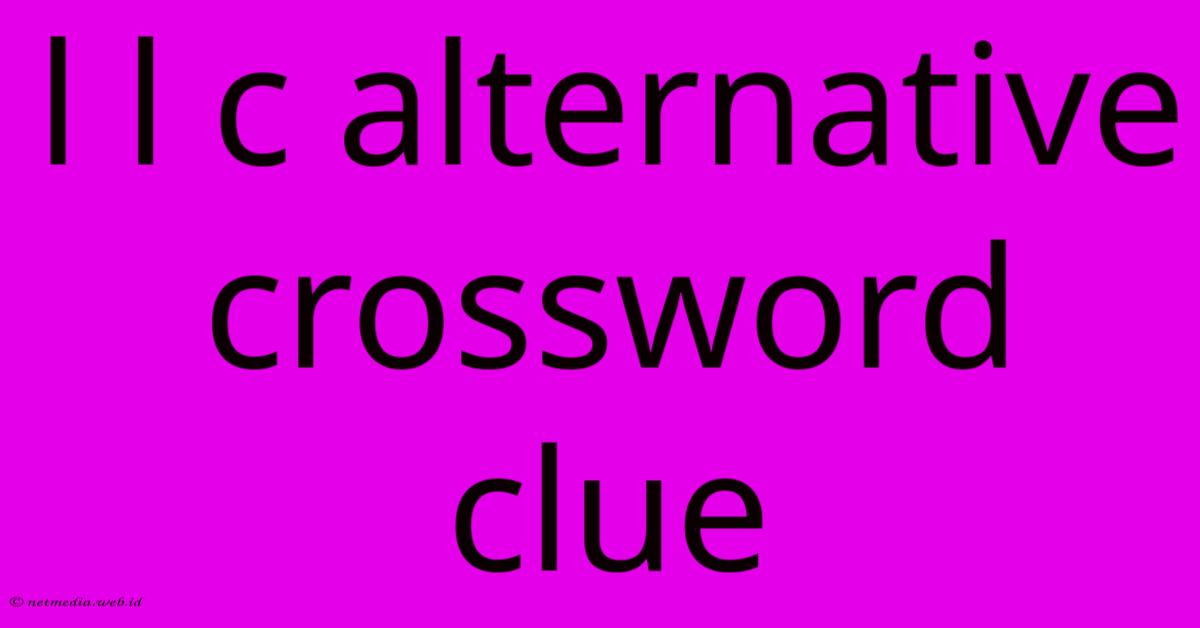 L L C Alternative Crossword Clue L L C Alternative Crossword Clue