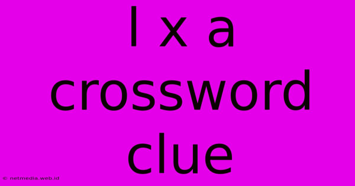 L X A Crossword Clue