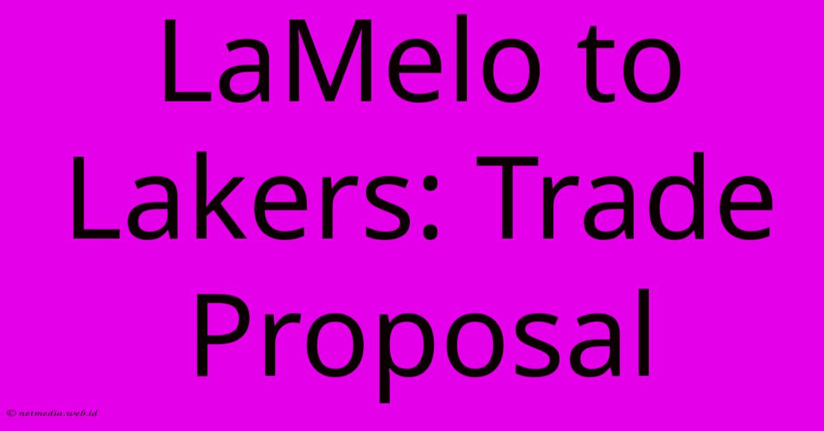 LaMelo To Lakers: Trade Proposal LaMelo To Lakers: Trade Proposal