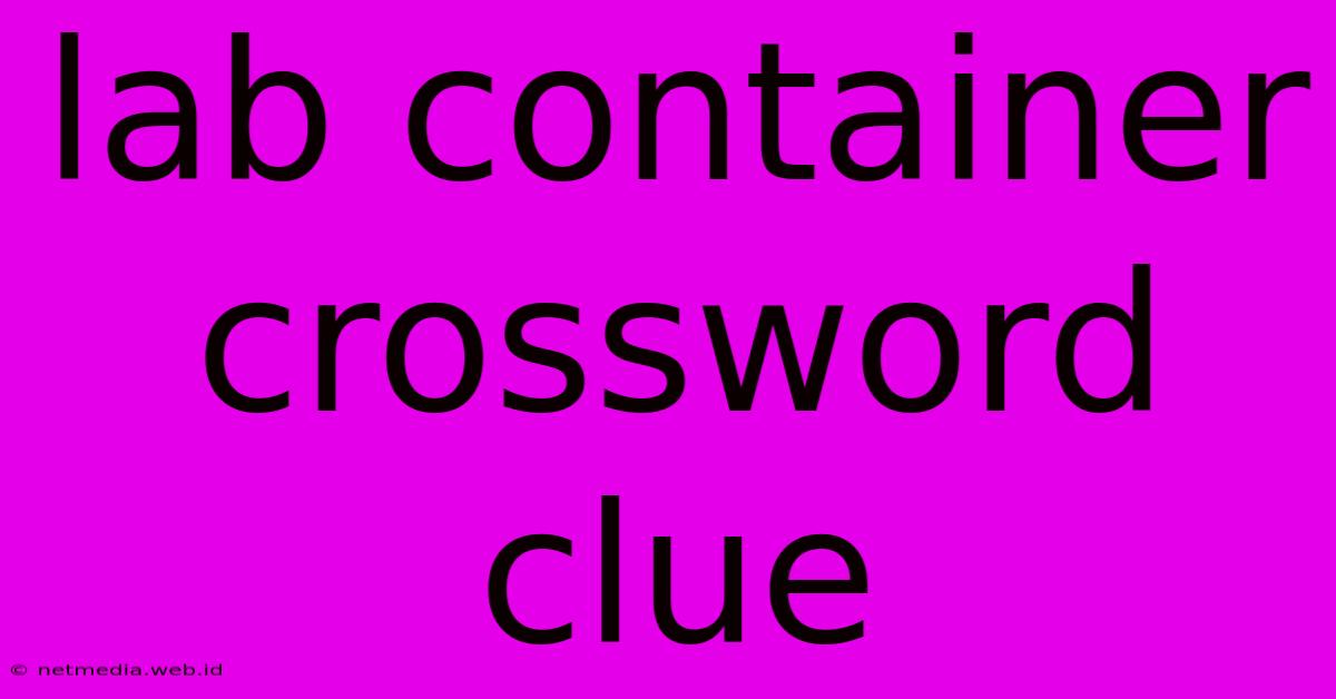 Lab Container Crossword Clue