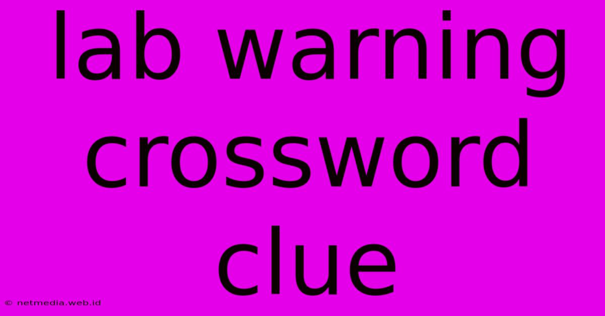 Lab Warning Crossword Clue