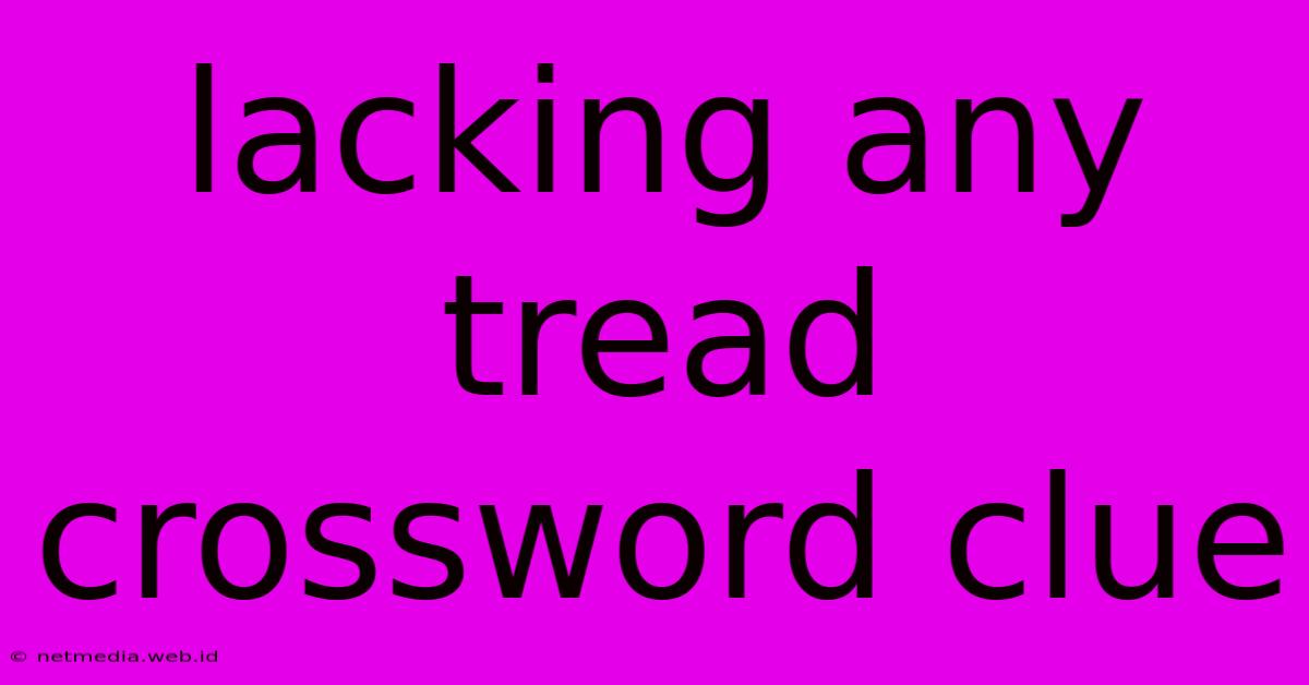 Lacking Any Tread Crossword Clue