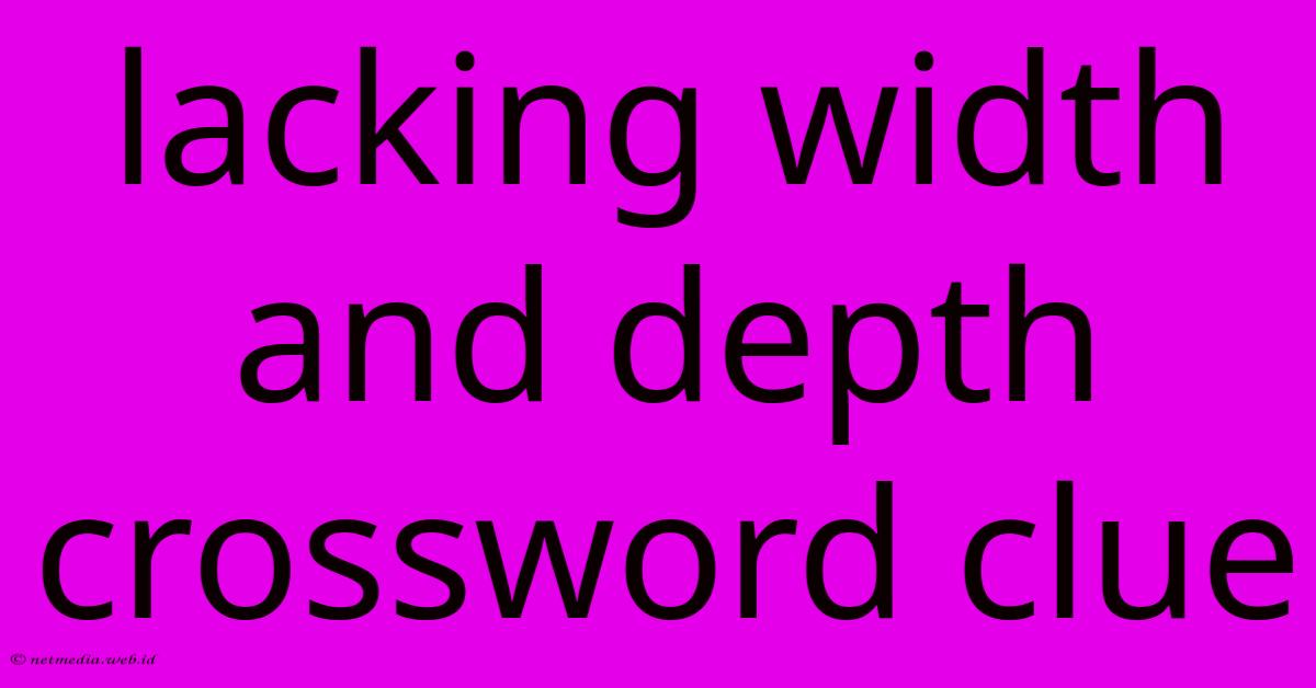 Lacking Width And Depth Crossword Clue